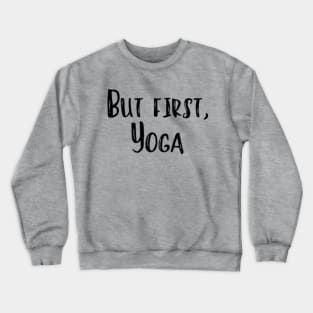 But First, Yoga Crewneck Sweatshirt